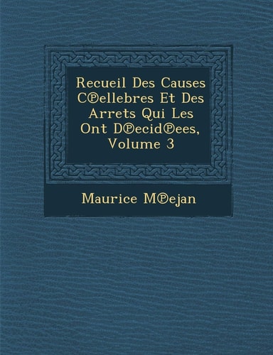 Recueil Des Causes C℗ellebres Et Des Arrets Qui Les Ont D℗ecid℗ees, Volume 3