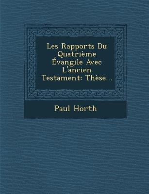 Les Rapports Du Quatrième Évangile Avec Lancien Testament: Thèse...