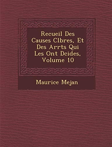 Recueil Des Causes Clbres, Et Des Arrts Qui Les Ont Dcides, Volume 10