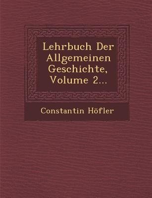 Lehrbuch Der Allgemeinen Geschichte, Volume 2...