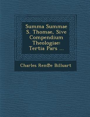 Summa Summae S. Thomae, Sive Compendium Theologiae: Tertia Pars ...