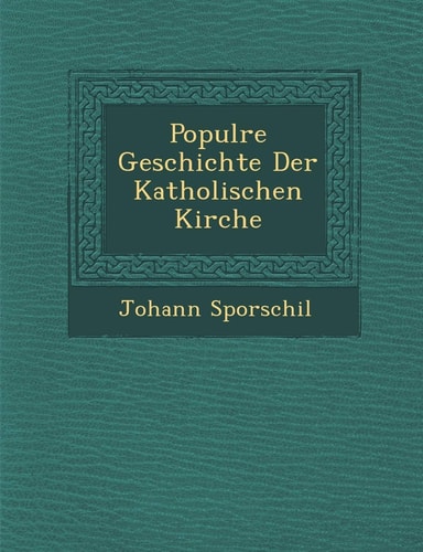 Popul Re Geschichte Der Katholischen Kirche (English and German Edition)