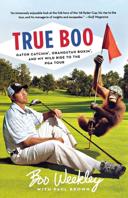 True Boo: Gator Catchin, Orangutan Boxin, and My Wild Ride to the PGA Tour