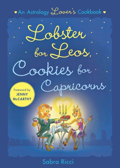 Lobster for Leos, Cookies for Capricorns: An Astrology Lovers Cookbook