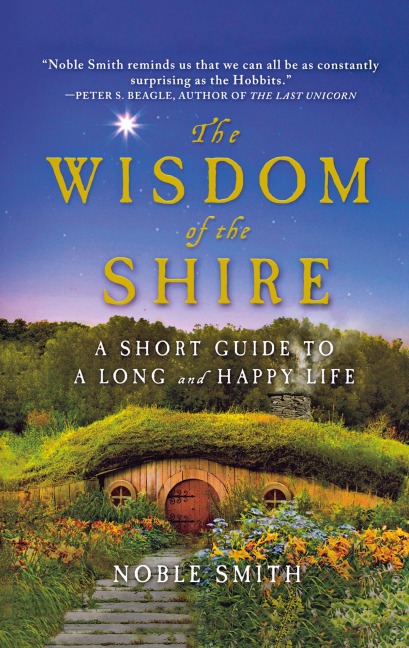 The Wisdom of the Shire: A Short Guide to a Long and Happy Life