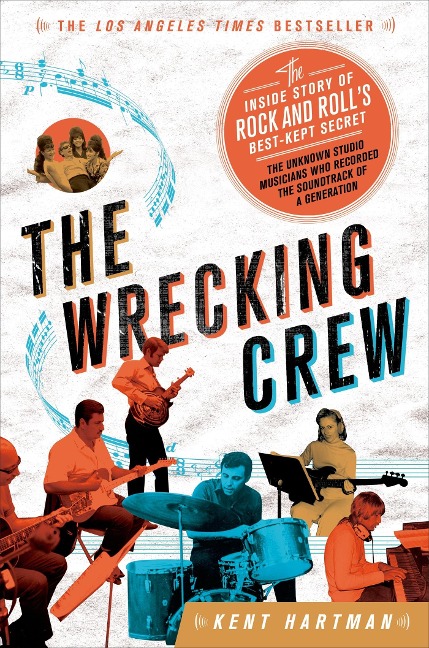 The Wrecking Crew: The Inside Story of Rock and Rolls Best-Kept Secret