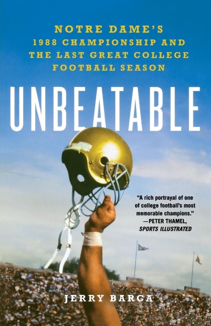 Unbeatable: Notre Dames 1988 Championship and the Last Great Col