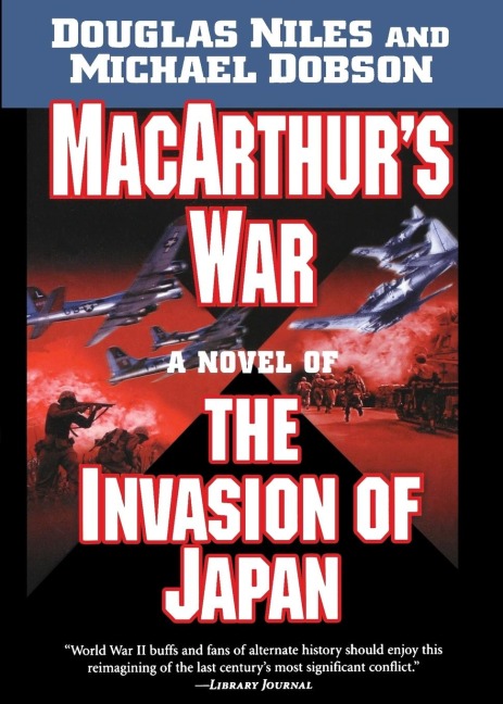 MacArthurs War: A Novel of the Invasion of Japan