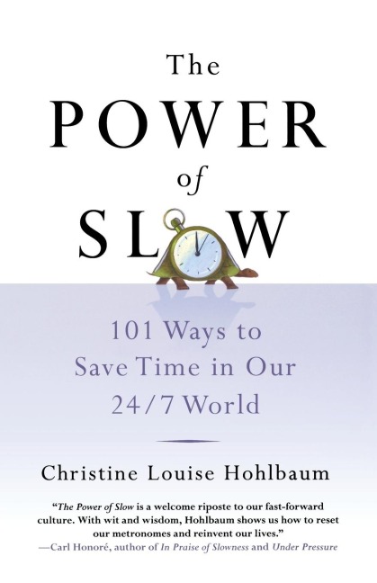 The Power of Slow: 101 Ways to Save Time in Our 24/7 World