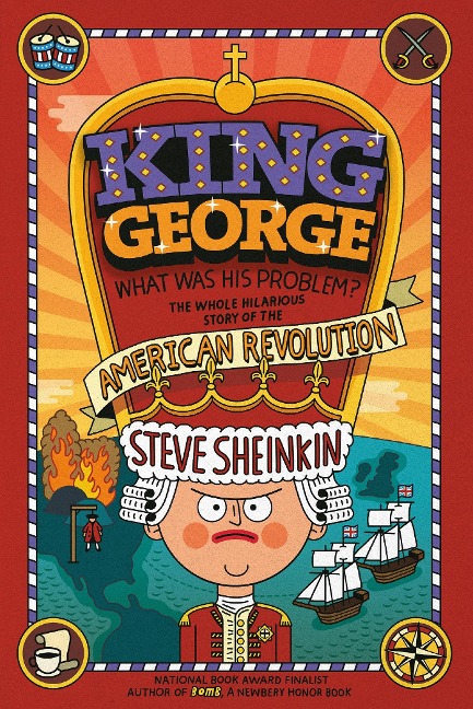 King George: What Was His Problem?: Everything Your Schoolbooks Didnt Tell You about the American Revolution