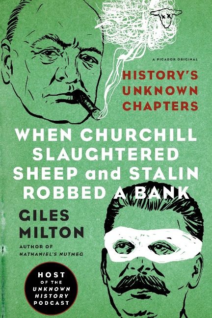 When Churchill Slaughtered Sheep and Stalin Robbed a Bank: Historys Unknown Chapters