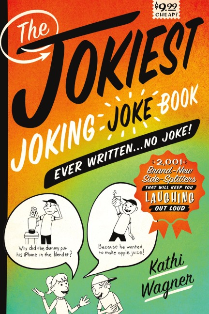 Jokiest Joking Joke Book Ever Written . . . No Joke!
