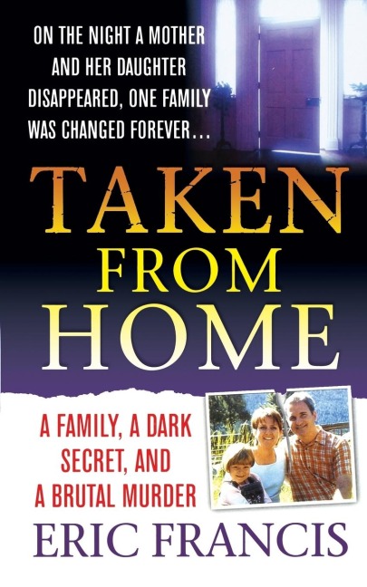 Taken from Home: A Family, a Dark Secret, and a Brutal Murder