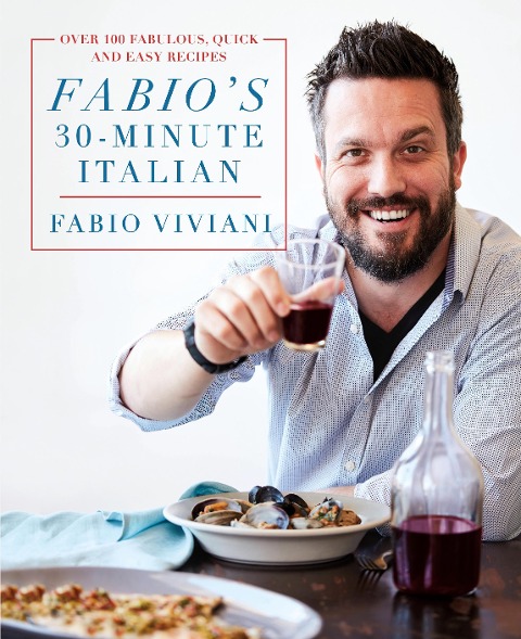 Fabios 30-Minute Italian: Over 100 Fabulous, Quick and Easy Recipes