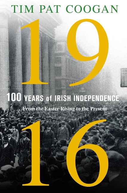 1916: One Hundred Years of Irish Independence