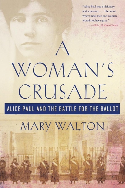 Womans Crusade: Alice Paul and the Battle for the Ballot