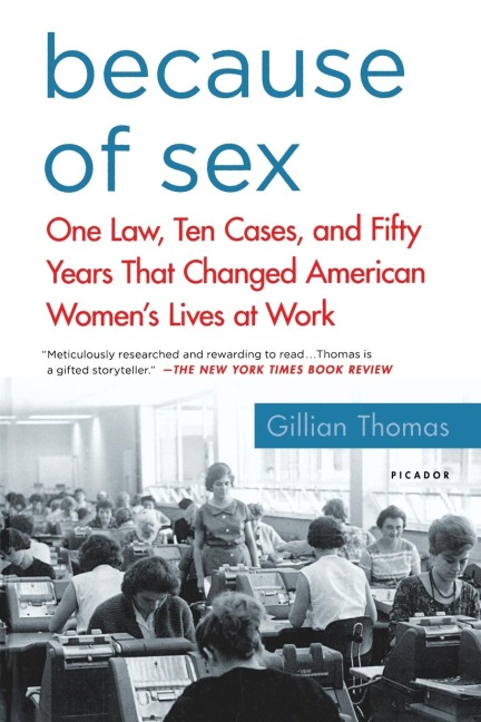 Because of Sex One Law, Ten Cases, and Fifty Years That Changed American Women's Lives at Work