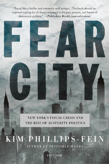 Fear City: New Yorks Fiscal Crisis and the Rise of Austerity Politics