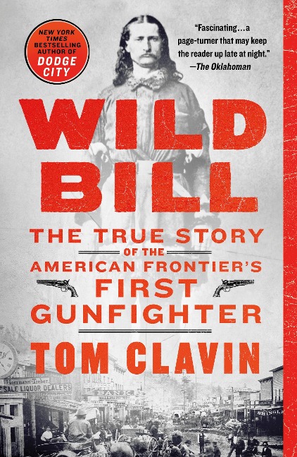 Wild Bill: The True Story of the American Frontiers First Gunfighter