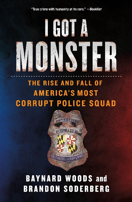 I Got a Monster: The Rise and Fall of Americas Most Corrupt Police Squad
