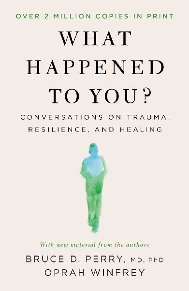 What Happened to You?: Conversations on Trauma, Resilience, and Healing