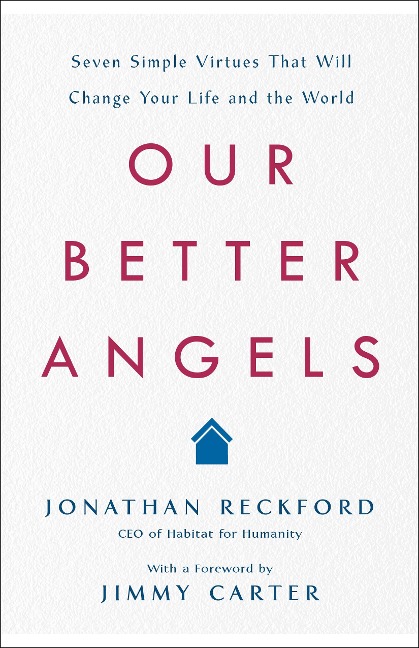Our Better Angels: Seven Simple Virtues That Will Change Your Life and the World