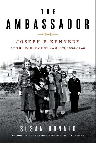 The Ambassador: Joseph P. Kennedy at the Court of St. Jamess 1938-1940