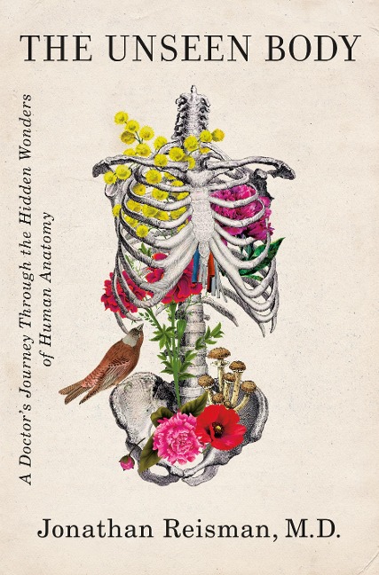 The Unseen Body: A Doctors Journey Through the Hidden Wonders of Human Anatomy