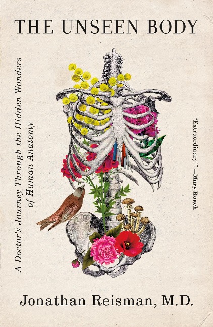 The Unseen Body: A Doctors Journey Through the Hidden Wonders of Human Anatomy