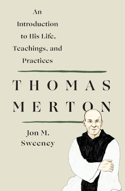 Thomas Merton: An Introduction to His Life, Teachings, and Practi