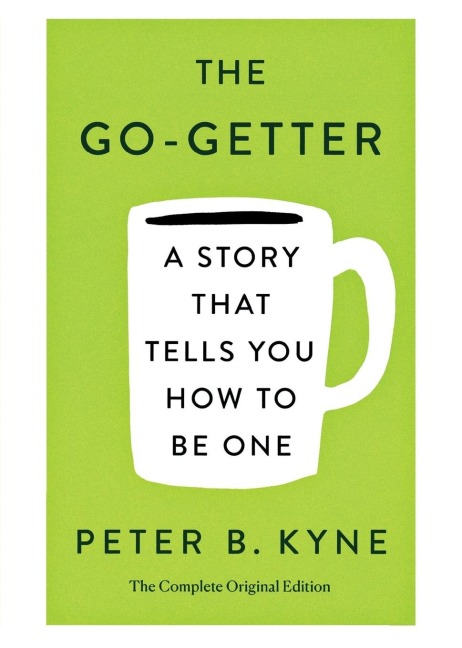 Go-Getter: A Story That Tells You How to Be One; The Complete Ori