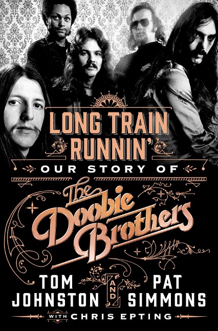 Long Train Runnin: Our Story of the Doobie Brothers