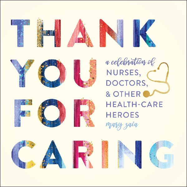 Thank You for Caring: A Celebration of Nurses, Doctors, and Other Health-Care Heroes