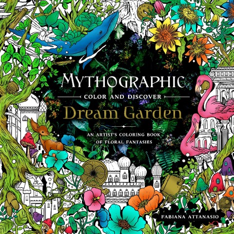 Mythographic Color and Discover: Dream Garden: An Artists Coloring Book of Floral Fantasies