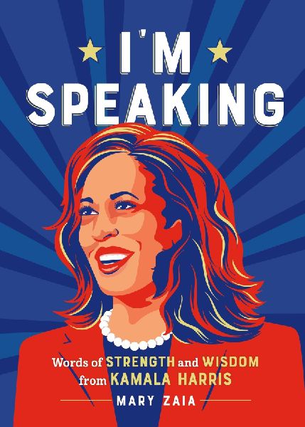 I'm Speaking: Words of Strength and Wisdom from Kamala Harris