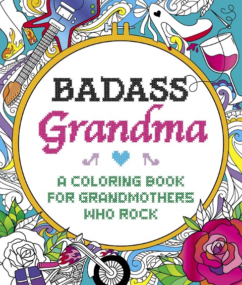 Badass Grandma: A Coloring Book for Grandmothers Who Rock