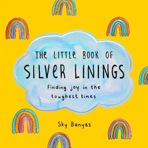 The Little Book of Silver Linings: Finding Joy in the Toughest Times