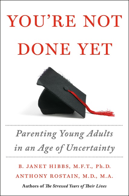 Youre Not Done Yet: Parenting Young Adults in an Age of Uncertainty