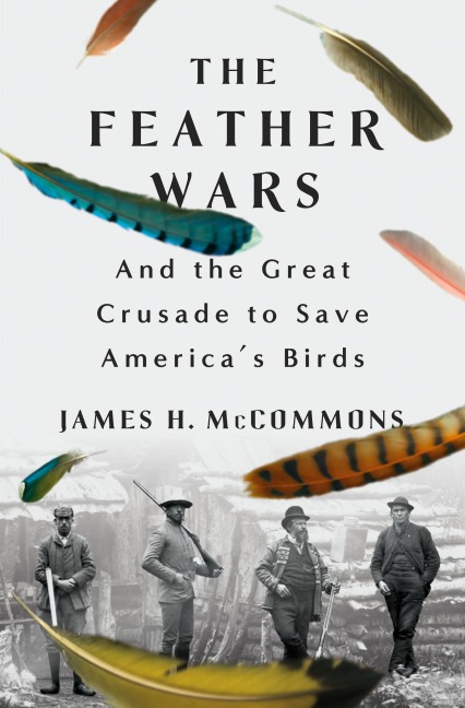Feather Wars: And the Great Crusade to Save America's Birds