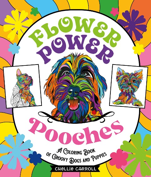 Flower Power Pooches: A Coloring Book of Groovy Dogs and Puppies
