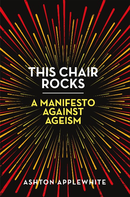 This Chair Rocks: A Manifesto Against Ageism