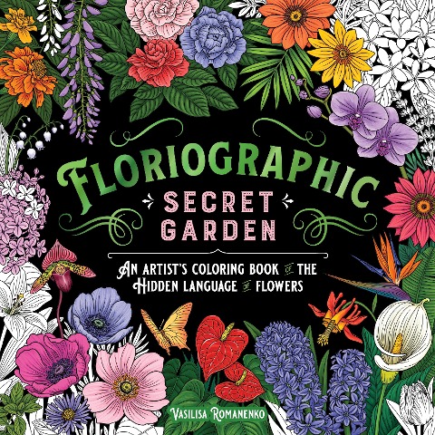 Floriographic: Secret Garden: An Artists Coloring Book of the Hidden Language of Flowers