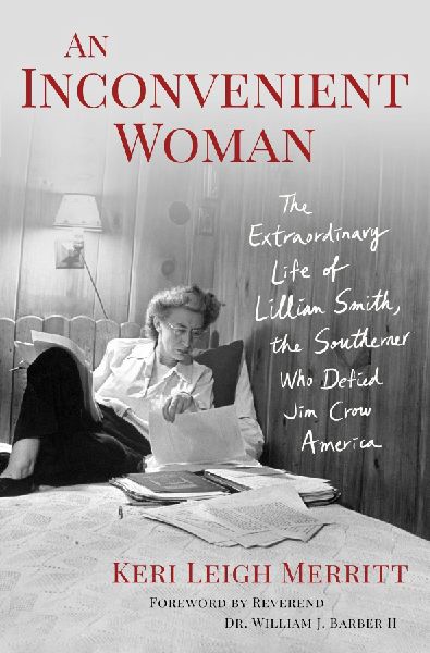 Inconvenient Woman: The Extraordinary Life of Lillian Smith, the Southerner Who Defied Jim Crow America