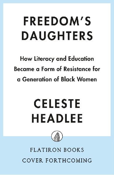 Freedoms Daughters: How a Generation of Black Women Resisted Oppression Through Literacy and Education