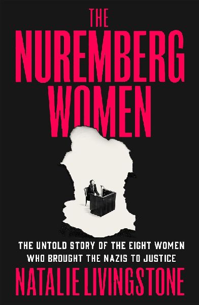 The Nuremberg Women: The Untold Story of the Eight Women Who Brought the Nazis to Justice
