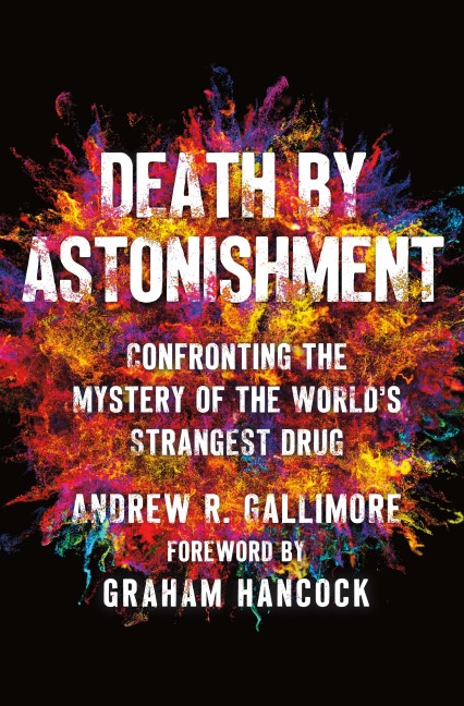 Death by Astonishment: Confronting the Mystery of the Worlds Strangest Drug (the Dmt Book)