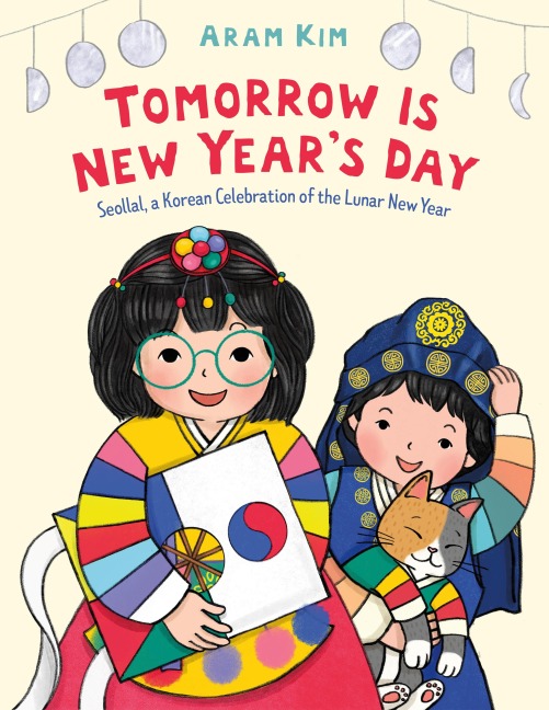 Tomorrow Is New Years Day: Seollal, a Korean Celebration of the Lunar New Year