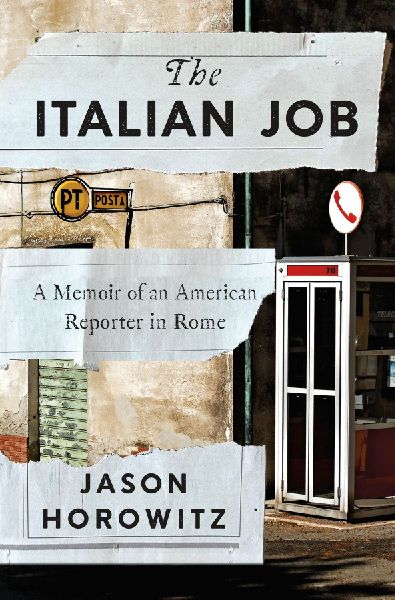 Italian Job: A Memoir of an American Reporter in Rome