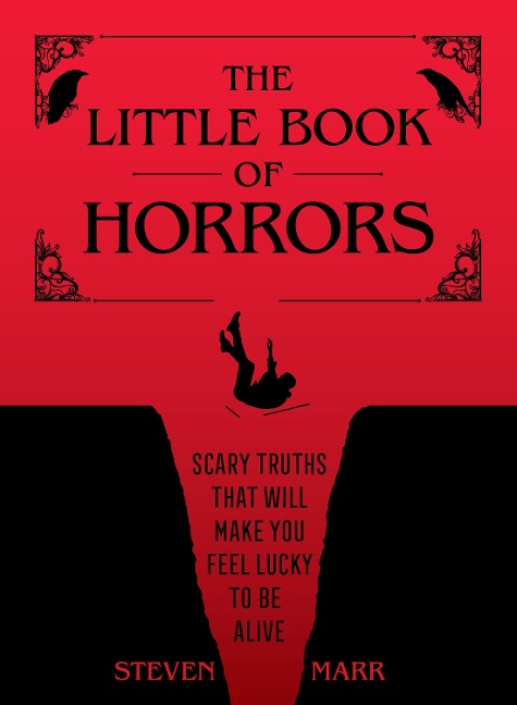 The Little Book of Horrors: Scary Truths That Will Make You Feel Lucky to Be Alive