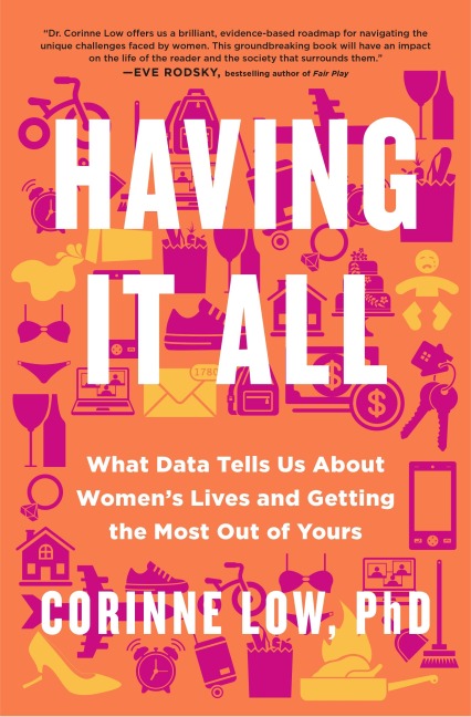 Having It All: What Data Tells Us about Womens Lives and Getting the Most Out of Yours